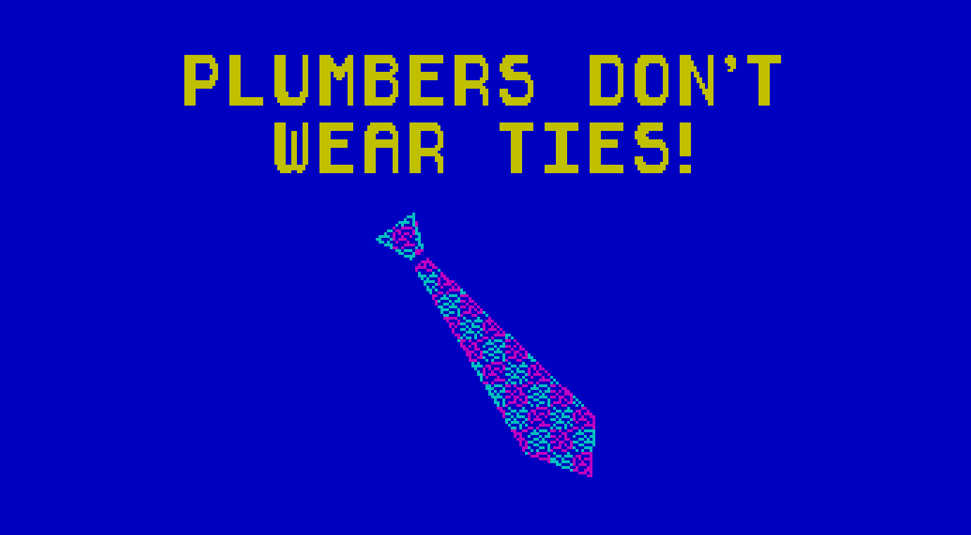 Plumbers Don't Wear Ties. 